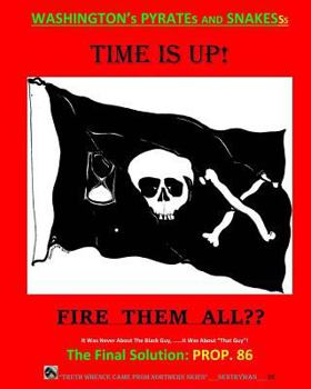 Paperback It Was Never About The Black Guy, It Was About "That Guy"! And Washington's Pyrates and Snakesss. The Final Solution - FIRE THEM ALL: Time has run out Book
