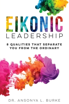 Paperback Eikonic Leadership: 8 Unique Qualities That Separate You from the Ordinary Book