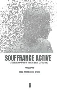 Paperback Souffrance active: Essai sur l'approche de Spinoza envers la tristesse [French] Book