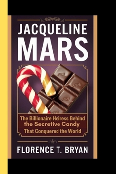 Paperback Jacqueline Mars: The billionaire heiress behind the secretive candy empire that conquered the world Book