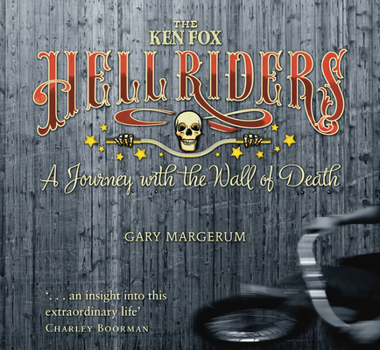 The Ken Fox Hellriders: A Journey with the Wall of Death