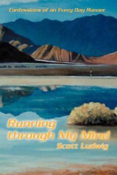 Paperback Running Through My Mind: Confessions of an Every Day Runner Book