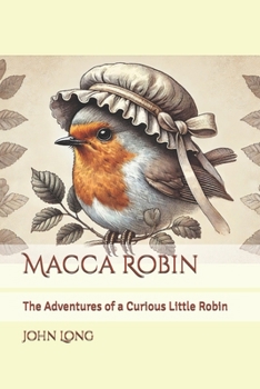 Paperback Macca Robin: The Adventures of a Curious Little Robin Book