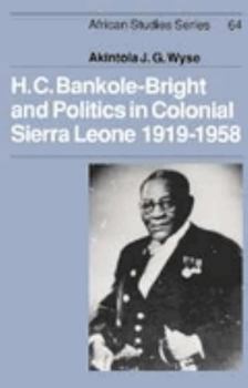 H. C. Bankole-Bright and Politics in Colonial Sierra Leone, 1919–1958