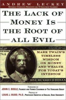 Paperback Lack of Money Is the Root of All Evil: Mark Twain's Timeless Wisdom on Money and Wealth for Today's Investor Book