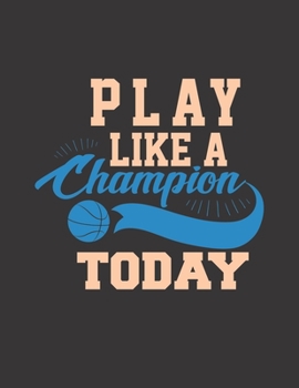 Paperback Play Like A Champion Today: Basketball Coaches Playbook - 2019-2020 Coaching Organizer Notebook / Journal - Log Drills, Training, Plays - Offenses Book