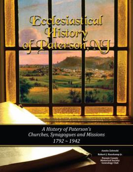 Hardcover Ecclesiastical History of Paterson, NJ: A History of Paterson's Churches, Synagogues and Missions, 1792-1942 Book