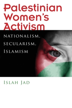 Palestinian Women's Activism: Nationalism, Secularism, Islamism - Book  of the Gender, Culture, and Politics in the Middle East