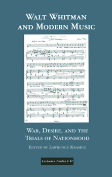 Hardcover Walt Whitman and Modern Music: War, Desire, and the Trials of Nationhood Book
