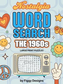 1960s Nostalgia Word Search Puzzles - Large Print: 1960s-Themed Puzzles Featuring Music, TV, Movies, Food, Fashion, School, News Headlines, and Pop Culture
