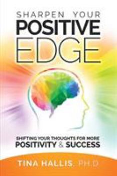 Paperback Sharpen Your Positive Edge: Shifting Your Thoughts for More Positivity and Success Book