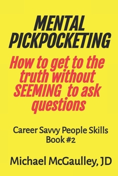 Paperback MENTAL PICKPOCKETING How to Get to the Truth Without Seeming to Ask Questions: Career Savvy People Skills Book 2 Book