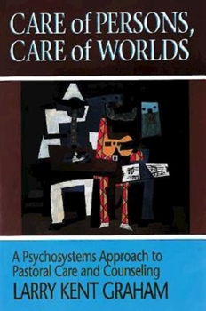 Paperback Care of Persons, Care of Worlds: A Psychosystems Approach to Pastoral Care and Counseling Book