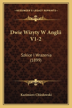 Paperback Dwie Wizyty W Anglii V1-2: Szkice I Wrazenia (1899) [Polish] Book