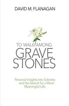 Paperback To Walk Among Gravestones: Personal Insights into Sobriety and the Search for a More Meaningful Life Book