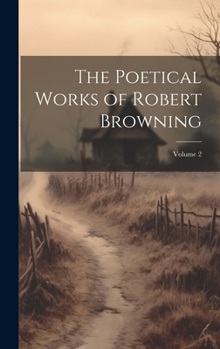 Hardcover The Poetical Works of Robert Browning; Volume 2 Book