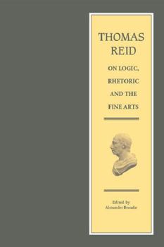 Hardcover Thomas Reid on Logic, Rhetoric and the Fine Arts: Papers on the Culture of the Mind Book