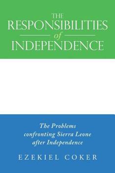Paperback The Responsibilities of Independence: The Problems confronting Sierra Leone after Independence Book