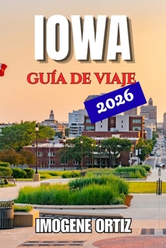 GUÍA DE VIAJE IOWA 2026 (Spanish Edition)