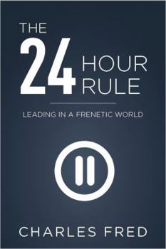 Paperback The 24-Hour Rule: Leading in a Frenetic World Book