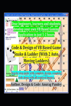 Paperback Code & Design of VB Based Game Snake & Ladder (With 2 Auto Moving Ladders): Step by step guide with complete design, complete code along with all requ Book