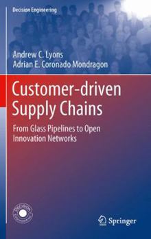 Hardcover Customer-Driven Supply Chains: From Glass Pipelines to Open Innovation Networks Book