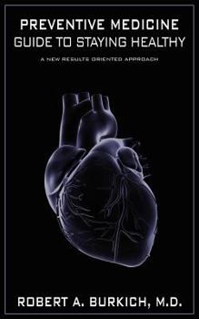 Paperback Preventive Medicine Guide to Staying Healthy: A New Results Oriented Approach Book