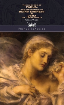 Hardcover The Duchess of Padua, The Importance of Being Earnest & Vera; or, The Nihilists Book