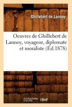 Paperback Oeuvres de Ghillebert de Lannoy, Voyageur, Diplomate Et Moraliste (Éd.1878) [French] Book