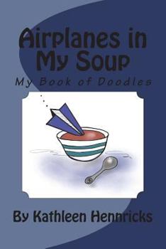 Paperback Airplanes in My Soup: My Book of Doodles Book
