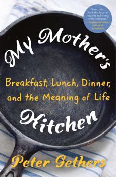 Hardcover My Mother's Kitchen: Breakfast, Lunch, Dinner, and the Meaning of Life Book