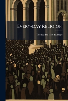 Paperback Every-day Religion: Being A 4th Ser. Of 50 Sermons Book