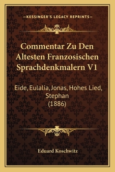 Paperback Commentar Zu Den Altesten Franzosischen Sprachdenkmalern V1: Eide, Eulalia, Jonas, Hohes Lied, Stephan (1886) [German] Book