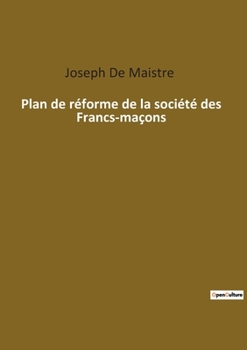 Paperback Plan de réforme de la société des Francs-maçons: Une critique acerbe des forces occultes de la modernité. [French] Book