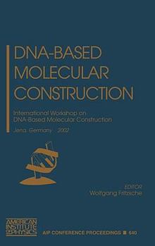 Hardcover DNA-Based Molecular Construction: International Workshop on DNA-Based Molecular Construction, Jena, Germany, 23-25 May 2002 Book