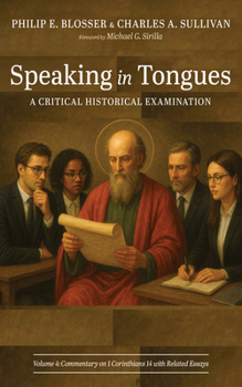 Hardcover Speaking in Tongues: A Critical Historical Examination, Volume 4: Commentary on 1 Corinthians 14 with Related Essays Book