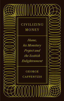 Paperback Civilizing Money: Hume, His Monetary Project, and the Scottish Enlightenment Book