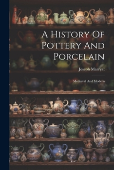 Paperback A History Of Pottery And Porcelain: Mediæval And Modern Book