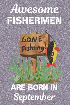 Paperback Awesome Fishermen Are Born In September: This Fishing Log Book has an eye catching cover, is 6x9in size with 120 pages that are set out to log all the Book