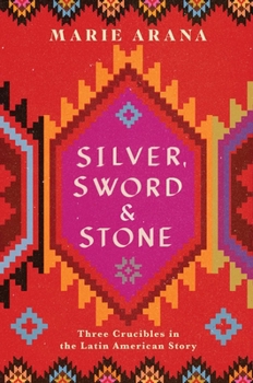 Hardcover Silver, Sword, and Stone: Three Crucibles in the Latin American Story Book