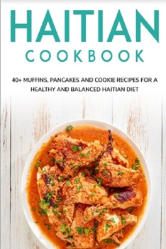 Paperback Haitian Cookbook: 40+ Muffins, Pancakes and Cookie recipes for a healthy and balanced Haitian diet Book