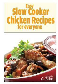 Paperback Easy Slow Cooker Chicken Recipes for Everyone: More than 70 of the best recipes for chicken for slow cookers or stewing pots for oven, including chick Book