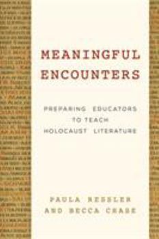 Hardcover Meaningful Encounters: Preparing Educators to Teach Holocaust Literature Book