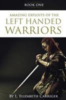 Paperback Amazing Exploits of the Left Handed Warrior Series Book One: Book One of the Left Handed Warriors Series Book