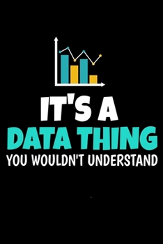 Its A Data Thing You Wouldn't Understand: Blank Lined Journal Gift For Computer Data Science Related People.