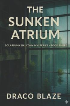 The Sunken Atrium (Solarpunk Balcony Mysteries)