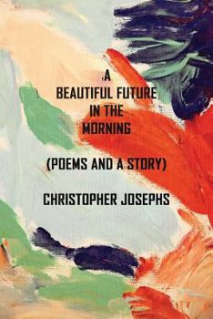 Paperback A Beautiful Future In The Morning: Poems and a Story Book