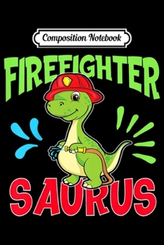 Composition Notebook: Kids Funny Firefighter Dinosaur For Boys Fire Department Journal/Notebook Blank Lined Ruled 6x9 100 Pages