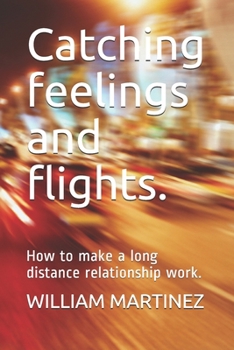 Paperback Catching feelings and flights.: How to make a long distance relationship work. Book