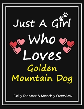 Just A Girl Who Loves Golden Mountain Dog: Daily Planner & Monthly Overview Solution For Every Dog Lover | Premium 120 Blank Pages (8.5''x11'') | Gift For Golden Mountain Dog Lovers